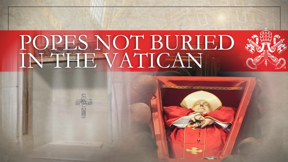 Which Popes Are Not Buried In The Vatican?